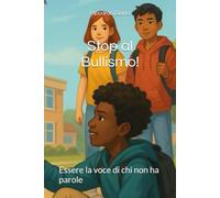 Stop al Bullismo!: Essere la voce di chi non ha parole