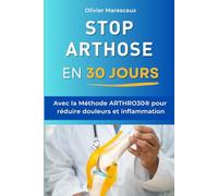 Stop Arthrose en 30 Jours: La Méthode ARTHRO30® pour Réduire Douleurs et Inflammation | Livre sur l’Arthrose Arthrite Anti Inflammatoire | ... Naturellement et Douleurs d’Articulations