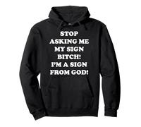Stop Asking Me My Sign Bitch I'm A Sign From God Sweat à Capuche