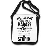 Stop Asking Why I Am Badass Mom I Don't Ask Why You Are So Stupid Sac à bandoulière Blanc