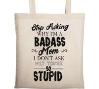Stop Asking Why I Am Badass Mom I Don't Ask Why You are So Stupid Sac fourre-tout en coton naturel écologique Beige