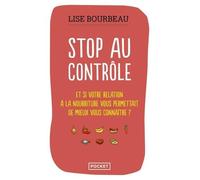 Stop Au Contrôle - Et Si Votre Relation À La Nourriture Permettait De Mieux Vous Connaître ?