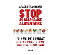 Stop Au Gaspillage Alimentaire - 10 Ans De Combat - L'histoire D'une Victoire Citoyenne