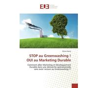 Stop Au Greenwashing ! Oui Au Marketing Durable - Comment Allier Marketing Et Développement Durable Dans Une Démarche Opérationnelle Sans Avoir Recours Au Greenwashing !?