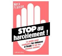 Stop au harcèlement Le Guide pour combattre les violences à l'école et sur les réseaux sociaux - Nora Fraisse - Calmann-Levy - broché - Essai
