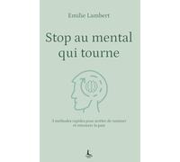 Stop au mental qui tourne: 3 méthodes rapides pour arrêter de ruminer et retrouver la paix