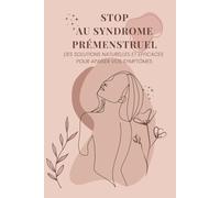 Stop au Syndrome Prémenstruel: Des solutions naturelles et efficaces pour apaiser vos symptômes