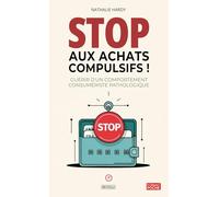 STOP aux achats compulsifs: Guérir d'un comportement consumériste pathologique