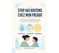 Stop aux Boutons chez Mon Préado: Une routine simple et bienveillante pour limiter les premiers boutons, protéger la peau et préserver la confiance de votre enfant de 9 à 15 ans