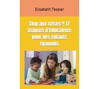 Stop aux crises !! 17 astuces d’éducatrice pour des enfants épanouis