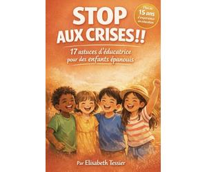 Stop aux crises !! 17 astuces d’éducatrice pour des enfants épanouis