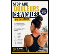 Stop aux Douleurs Cervicales en 28 Jours: Le programme maison avec un exercice simple par jour pour soulager les tensions, retrouver une nuque plus souple et améliorer votre mobilité.