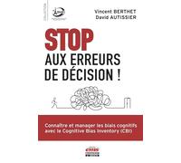 Stop aux erreurs de décision !: Connaître et manager les biais cognitifs avec le Congitive Bias Inventory (CBI)