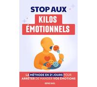 Stop Aux Kilos Émotionnels: La Méthode en 21 Jours pour Arrêter de Manger Vos Émotions | Trouble du Comportement Alimentaire | Le Grand Livre Kilo ... de Poids et Minceur | Maitrise Tes Émotions