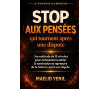 Stop aux pensées qui tournent après une dispute: La méthode complète pour calmer votre cerveau rapidement et reprendre le contrôle de votre esprit