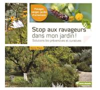 Stop aux ravageurs dans mon jardin !: Solutions bio préventives et curatives