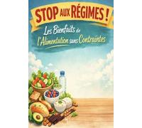 Stop Aux Régimes: Les Bienfaits de L' Alimentation Sans Contraintes