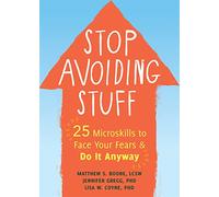 Stop Avoiding Stuff: 25 Microskills to Face Your Fears and Do It Anyway