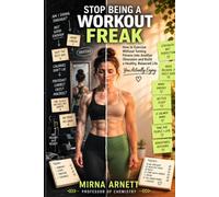 STOP BEING A WORKOUT FREAK: How to Exercise Without Turning Fitness Into Another Obsession