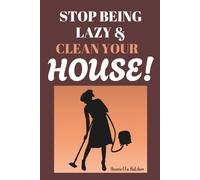 Stop Being Lazy & Clean Your House!