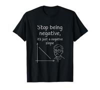 Stop Being Negative Funny Math Slope STEM Humour T-Shirt