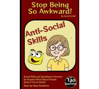Stop Being So Awkward!: Social Skills and Speaking to Humans for Anybody Who's Bad at People (Even if You’re Weird) (Censored Version)