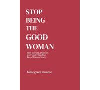 Stop Being the Good Woman: How Loyalty, Patience, and Understanding Keep Women Stuck