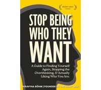 Stop Being Who They Want: A Quick Guide to Finding Yourself Again, Stopping the Overthinking, and Actually Liking Who You Are