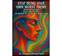 Stop Being Your Own Worst Enemy: Rewire Self-Sabotage, Resolve Inner Conflict, And Manifest The Life You Were Meant To Lead