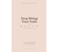 Stop Biting Your Nails: A Gentle Mind-Body Method to Finally Break the Habit - the Five-Posture M.O.U.T.H. System, No Willpower or Shame Required