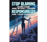 Stop Blaming Everyone and Start Taking Responsibility for your Own Life