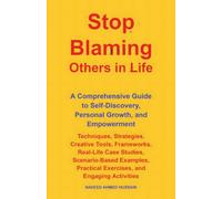 Stop Blaming Others in Life: A Comprehensive Guide to Self-Discovery, Personal Growth, and Empowerment