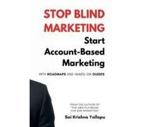 Stop Blind Marketing: Start Account-Based Marketing: With Roadmaps And Hands-On Guides