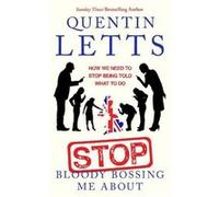Stop Bloody Bossing Me About - Quentin Letts - Little Brown Book Group - Livre en Anglais - Paperback Quentin LettsQuentin Letts (Auteur)