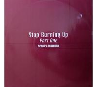 Stop Burning Up-Part One [Import]