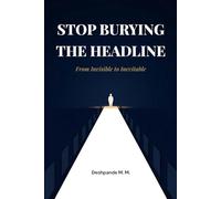 Stop Burying the Headline: From Invisible to Inevitable