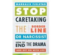 Stop Caretaking The Borderline Or Narcissist: How To End The Drama And Get On With Life (Paperback) Margalis Fjelstad, (Auteur)