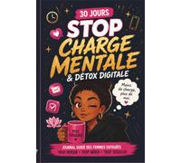 STOP CHARGE MENTALE & détox digitale: 30 jours pour désencombrer vos pensées, vos écrans et votre quotidien