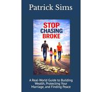 Stop Chasing Broke: A Real-World Guide to Building Wealth, Protecting Your Marriage, and Finding Peace