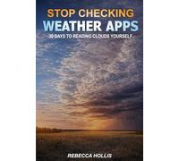 Stop Checking Weather Apps: 30 Days To Reading Clouds Yourself, A Progressive Guide For People Who Want Real Weather Prediction Skills