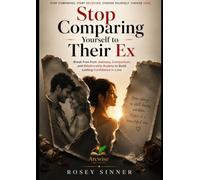 Stop Comparing Yourself to Their Ex: Break Free from Jealousy, Comparison, and Relationship Anxiety to Build Lasting Confidence in Love