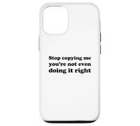 Stop Copying Me You're Not Even Doing It Right Coque pour iPhone 12/12 Pro