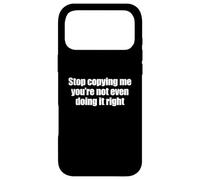 Stop Copying Me You're Not Even Doing It Right Coque pour iPhone 17 Pro Max