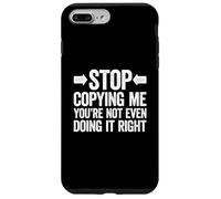 Stop Copying Me You're Not Even Doing It Right Coque pour iPhone 7 Plus/8 Plus