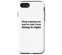 Stop Copying Me You're Not Even Doing It Right Coque pour iPhone SE (2020) / 7/8