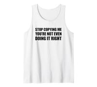 Stop Copying Me You're Not Even Doing It Right Débardeur