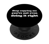 Stop Copying Me You're Not Even Doing It Right PopSockets PopGrip Adhésif