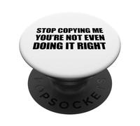 Stop Copying Me You're Not Even Doing It Right PopSockets PopGrip Adhésif