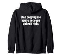 Stop Copying Me You're Not Even Doing It Right Sweat à Capuche