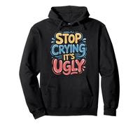 Stop Crying It's Ugly - Sweat à Capuche